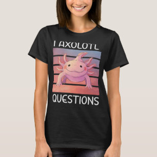 I Axolotl Frågar Cute Axolotl Design T Shirt