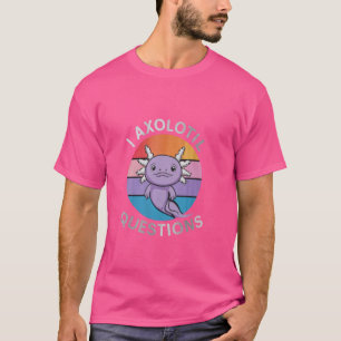 I Axolotl Frågar Cute Axolotl T-Shirt