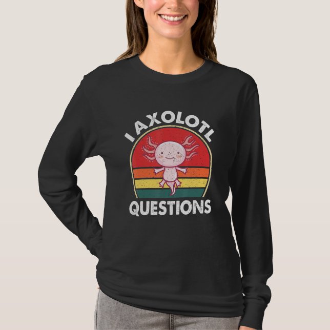 I Axolotl Frågar Cute Axolotl T Shirt (Framsida)
