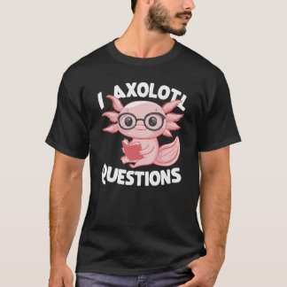 I Axolotl Frågar Cute Axolotl T Shirt