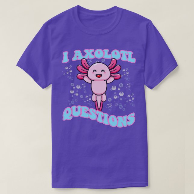 I Axolotl Frågar Cute Axolotl T Shirt (Design framsida)