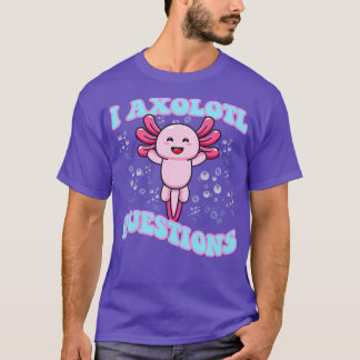 I Axolotl Frågar Cute Axolotl T Shirt
