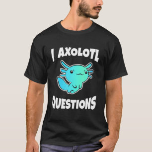 I Axolotl Frågar Cute Axolotl T Shirt