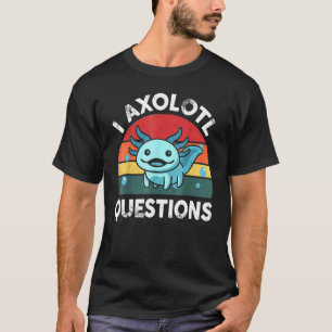 I Axolotl Frågar Cute Axolotl T Shirt