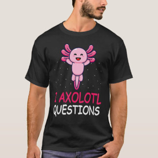 I Axolotl Frågar Cute Axolotl T Shirt