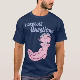 I Axolotl Frågar Kawaii Axolotl Space Funny Axo T Shirt