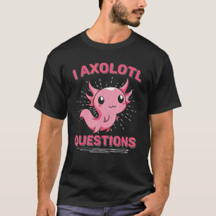 I Axolotl Frågar Mexikanskt amfibiskt djuraxol T Shirt