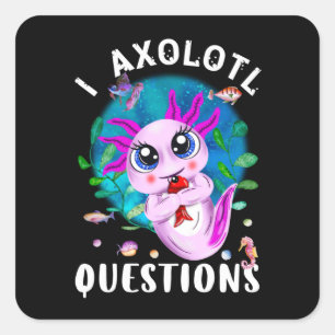 I Axolotl-frågor, Cute Axolotl-citat Fyrkantigt Klistermärke