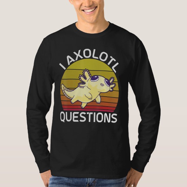 I Axolotl Questions Cute Axolotl Herpetologist_2 T Shirt (Framsida)
