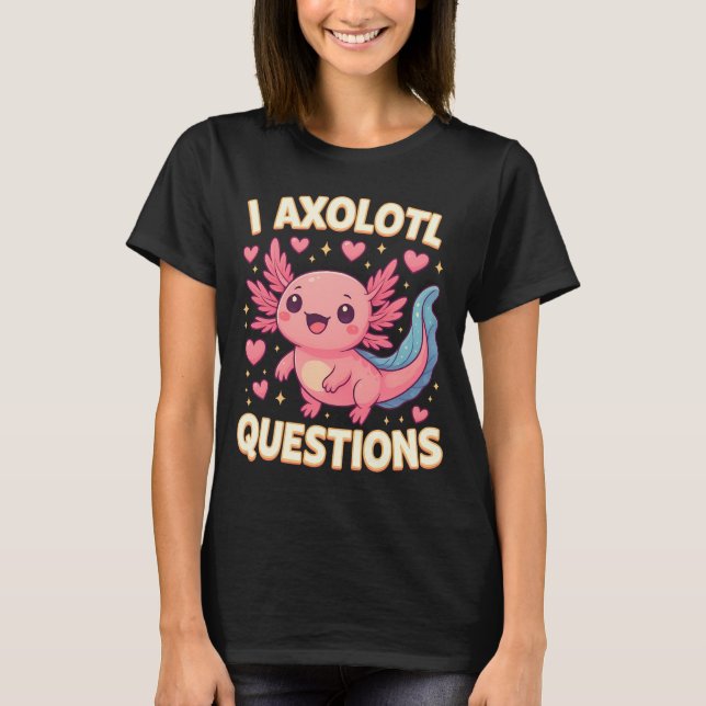 I Axolotl Questions Cute Graphic Cute Salamander T Shirt (Framsida)