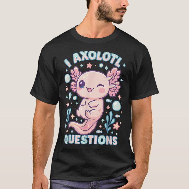 I Axolotl Questions Funny Cute Pun Design  T Shirt (Framsida)