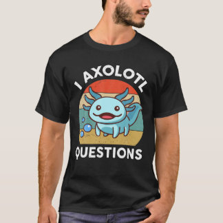 I Axolotl Questions Kids Axolotl Plush Cute Axolot T Shirt