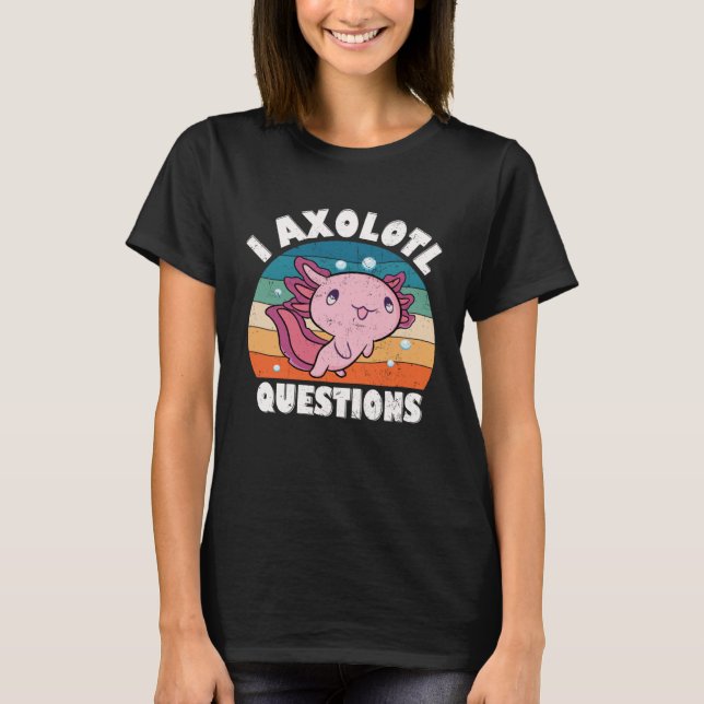 I Axolotl Questions Kids Boys Girls Cute Axolotl   T Shirt (Framsida)