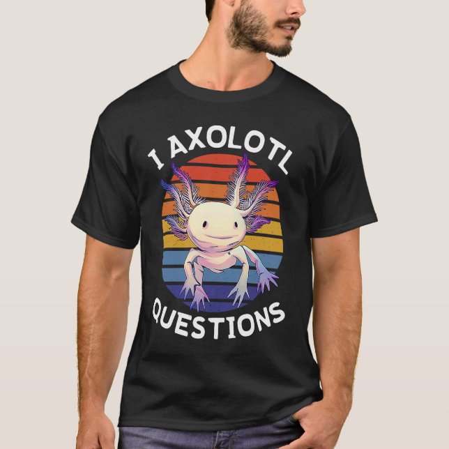 I Axolotl Questions  Mexican Salamander Walking Fi T Shirt (Framsida)