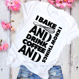 I Bake and Drack-kaffe och I Know Sak T-Shirt