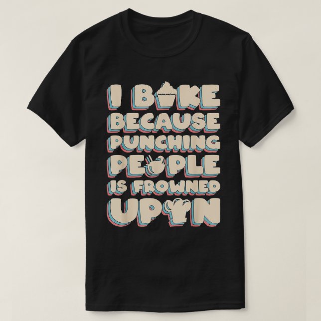 I Bake Because Punching People Is Frowned Upon  T Shirt (Design framsida)