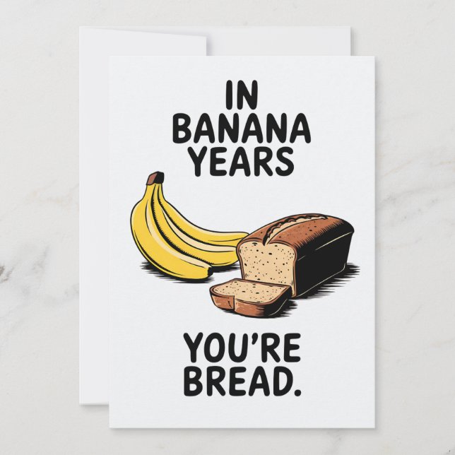 I Banana Years är du Bread Funny Birthday Julkort (Framsida)