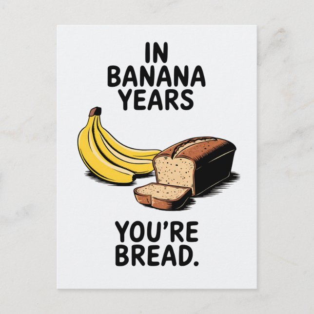 I Banana Years är du Bread Funny Birthday Vykort (Framsida)