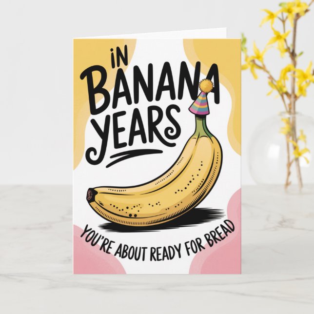 I Banana Years är du Bread Joke Old Birthday Kort (Gul blomma)