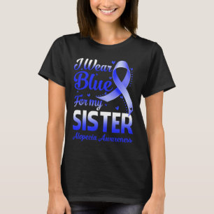 I Bära Blue för min syster Alopecia Awareness 1 T Shirt