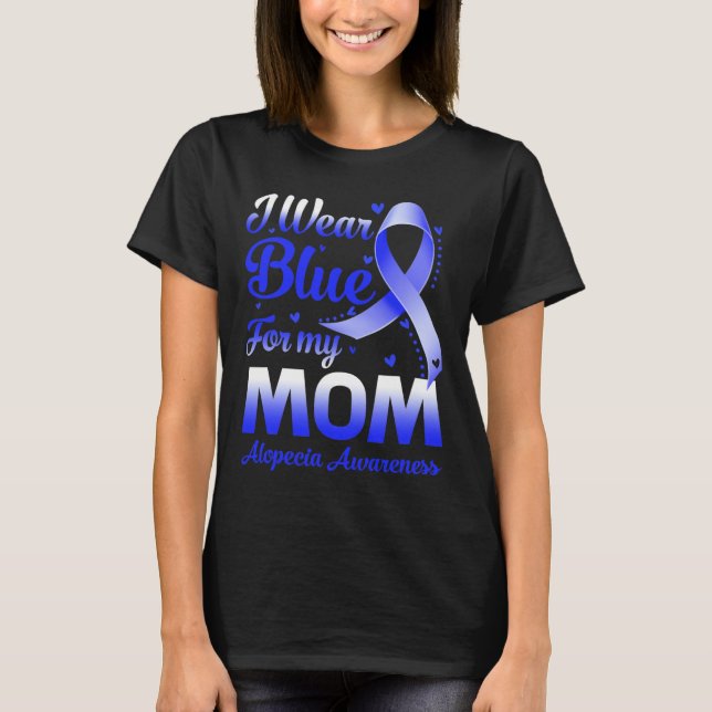 I Bära Blue for My Mamma Alopecia Awareness T Shirt (Framsida)