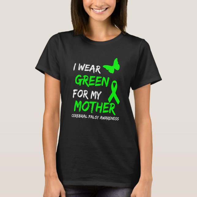 I Bära Grönt för min Cerebral Palsy Ribbon A Mor T Shirt (Framsida)