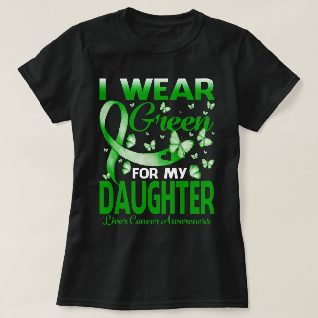 I Bära Grönt för min DAUGHTER Liver Cancer Awarene T Shirt (Design framsida)