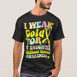 I Bära Guld för min dotterbarncancerMedveten T Shirt