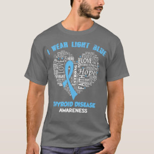 I Bära Light Blue for Thyroid Disease Awareness Fa T Shirt