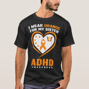 I Bära Orange för ADHD-medvetenhet hos min syster T Shirt