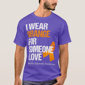 I Bära Orange för någon i kärlek Många Sclerosi T Shirt