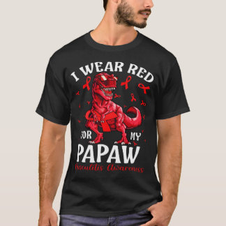 I Bära Red for My PAPAW Vasculitis Awareness Dinos T Shirt