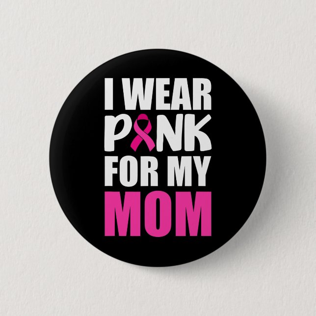 I Bära Rosa för min Rosa i Mamma Ribbon Breast Can Knapp (Framsida)