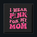 I Bära Rosa för mitt Mamma-stöd för bröstcancer Me Magnet<br><div class="desc">Jag Bära Rosa för min Mamma-support för bröstcancermedvetenhet</div>