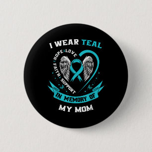 I Bära Teal for my Mamma Ovarian Canceness Awarene Knapp