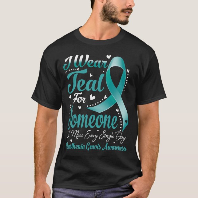 I Bära Teal for MYASTHENIA GRAVIS Awareness T Shirt (Framsida)