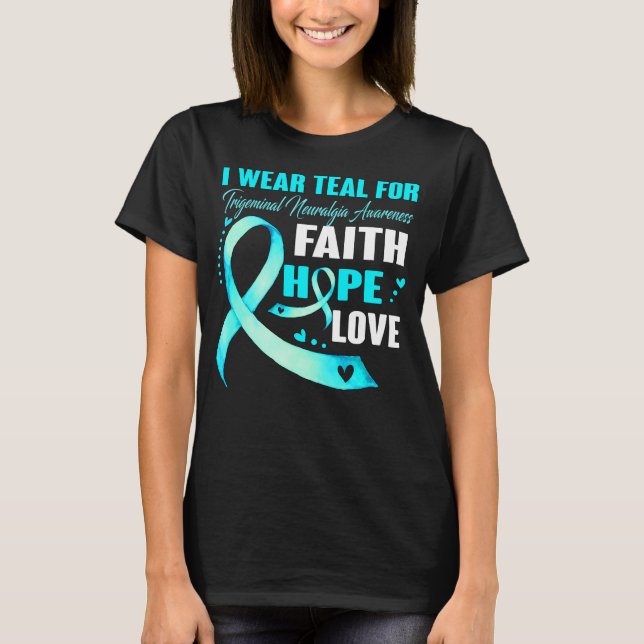 I Bära Teal for TRIGEMINAL NEURALGIA Awareness  T Shirt (Framsida)