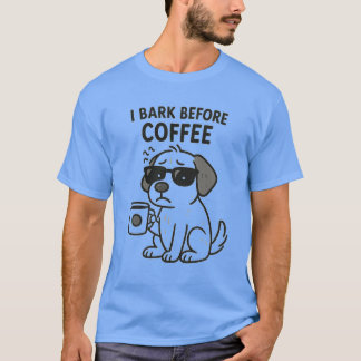 "I Bark before coffee" - Rolig hund Älskare T-Shir T Shirt