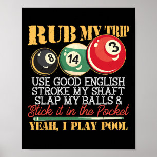 I Bassäng Billiards Puns rub min Tip Stroke min ax Poster