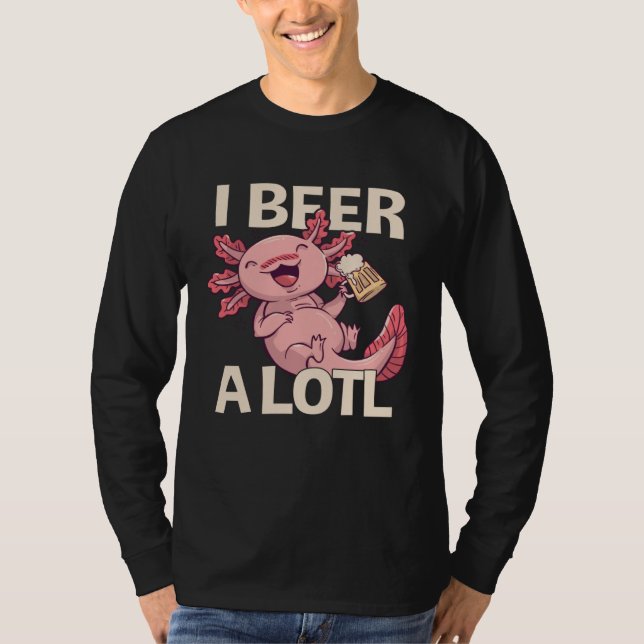 I Beer a lotl   Drinking Axolotl  1 T Shirt (Framsida)