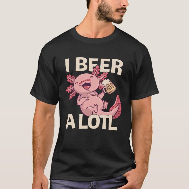 I Beer a lotl   Drinking Axolotl  1 T Shirt (Framsida)
