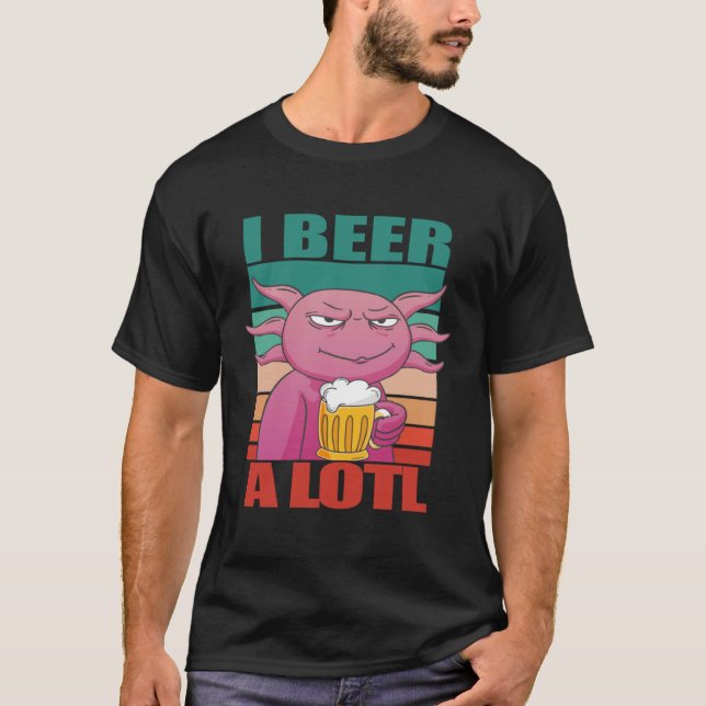 I Beer a lotl   Drinking Axolotl  2 T Shirt (Framsida)