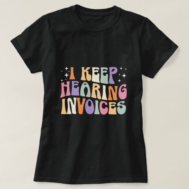 I Behålla Hearing Invoices Tax Season Accounting A T Shirt (Design framsida)