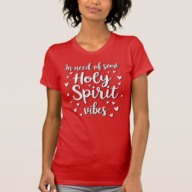 I behov av Heliga Spirit vibes T Shirt (Framsida)