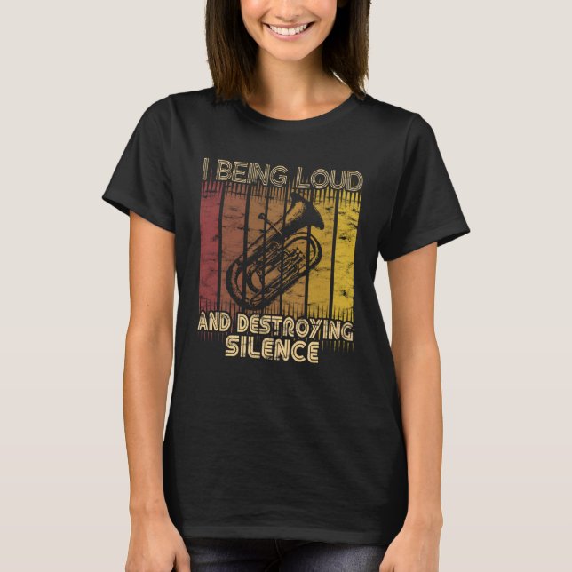 I being loud and destroying silence  Euphonium Pla T Shirt (Framsida)