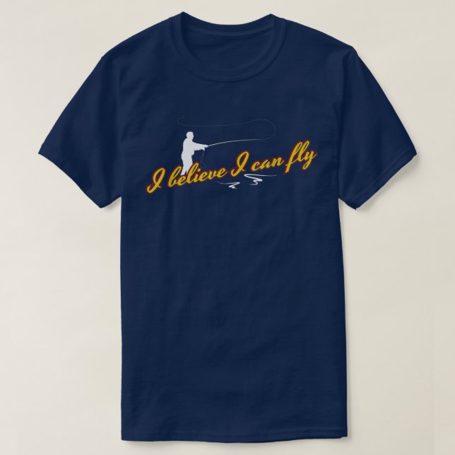 I Believe I Can Fly Funny Fly Fishing  T Shirt (Design framsida)