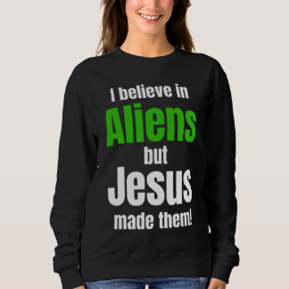 I believe in Aliens but Jesus made them T Shirt
