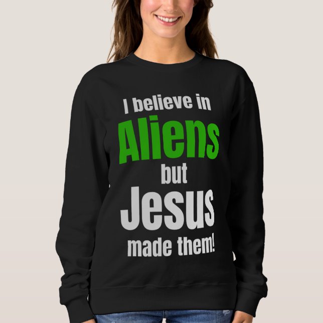 I believe in Aliens but Jesus made them T Shirt (Framsida)