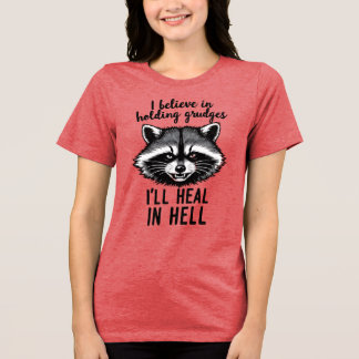 I Believe in Holding Grudges — I’ll Heal in Hell T Shirt