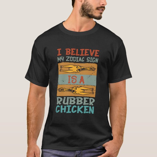 I Believe My Zodiac Sign Is A Rubber Chicken T Shirt (Framsida)